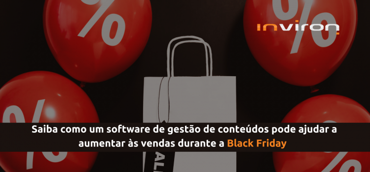 Saiba como um software de gestão de conteúdos pode ajudar a aumentar as vendas durante a Black Friday