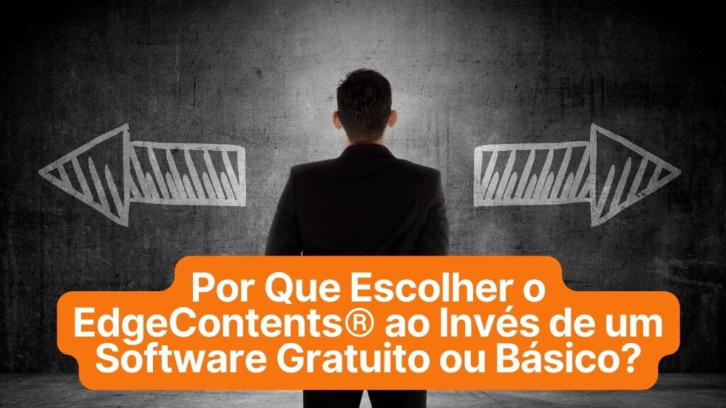 Por Que Escolher o EdgeContents® ao Invés de um Software Gratuito ou Básico?